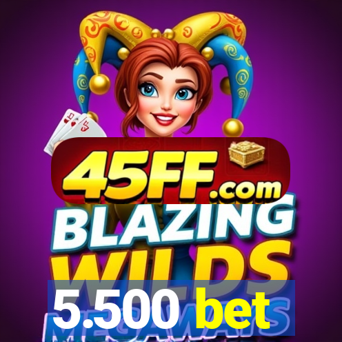 5.500 bet